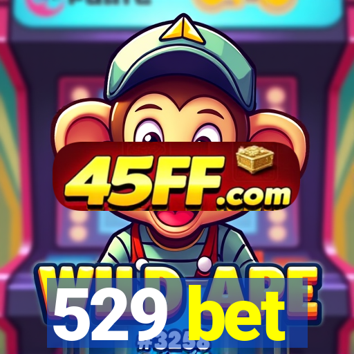 529 bet